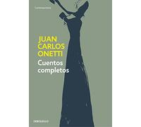 Cuentos Completos. Juan Carlos Onetti / Complete Works. Juan Carlos Onetti