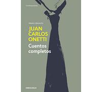 Cuentos completos. Juan Carlos Onetti / Complete Works. Juan Carlos Onetti