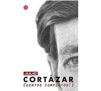 Cuentos Completos 1 (1945-1966). Julio Cortazar / Complete Short Stories, Book 1 , (1945-1966) Julio Cortazar