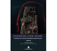 Cuentos con aché III: Antología de cuentos de escritores negros cubanos