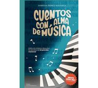Cuentos con alma de Música: Narraciones basadas en obras de compositores de música clásica. Incluye código qr con la música de cada cuento.