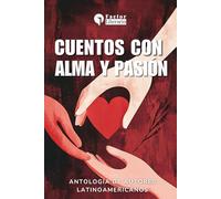 Cuentos con alma y pasión: Antología de autores latinoamericanos
