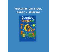 CUENTOS CON CRAYONES: Historias para leer, soñar y colorear