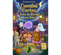 Cuentos Cortos Antes de Dormir para Niños de 3 a 7 Años: 22 Historias Infantiles Ilustradas de Buenas Noches sin Miedo, de 5 a 10 Minutos, con Monstruos Divertidos de Halloween, Valores y Amistad