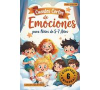 Cuentos Cortos de Emociones para Niños de 5-7 Años: 6 Historias Infantiles para Aprender a Comprender Sentimientos Como el Miedo, la Frustración, la Vergüenza y la Empatía
