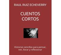 Cuentos Cortos: Historias Sencillas Para Divertir, Pensar Y Reflexionar: 1 (Cuentos Y Más)