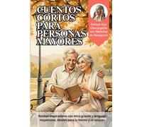 Cuentos cortos para persona mayores: Relatos inspiradores con letra grande y lenguaje respetuoso, ideales para la mente y el corazón