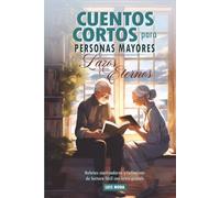 Cuentos cortos para personas mayores: Lazos Eternos. Relatos cautivadores y reflexivos, de lectura fácil con letra grande: Libro de regalo para persona mayor, adultos, ideal para estimular la mente
