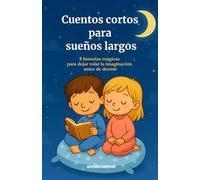 Cuentos cortos para sueños largos: historias para dormir que ayudan a los niños a relajarse y conciliar el sueño: 8 cuentos infantiles para fomentar ... rutina de sueño tranquila desde los 3 años