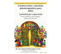 Cuentos cortos y ejercicios psicoterapéuticos para niños: Ansiedad por separación: Cómo ayudarles a sentirse seguros cuando están lejos de ti