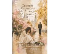 Cuentos Cruentos de Amor y Angustia: Para aquellos que reconocen los secretos del corazón