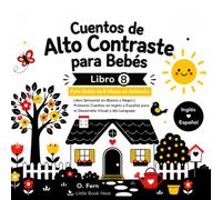 Cuentos de Alto Contraste Para Bebés | Libro 8: Libro Sensorial en Blanco y Negro para Bebés de 6 Meses en Adelante | Primeros Cuentos en Inglés y Español para el Desarrollo Visual y del Lenguaje