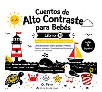 Cuentos de Alto Contraste Para Bebés | Libro 9: Libro Sensorial en Blanco y Negro para Bebés de 6 Meses en Adelante | Primeros Cuentos en Inglés y Español para el Desarrollo Visual y del Lenguaje