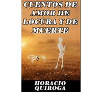 Cuentos de amor de locura y de muerte (Spanish Edition)