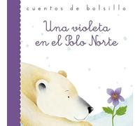 Cuentos de bolsillo: Una violeta en el Polo Norte