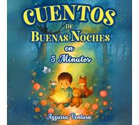 Cuentos de Buenas Noches en 5 minutos: 46 Relatos Cortos Ilustrados para Niños de 1 a 4 Años | Transmiten Valores, Fomentan Sueños Tranquilos y Crean Momentos Esenciales de Amor y Ternura