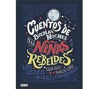 Cuentos de buenas noches para niñas rebeldes: 100 historias de mujeres extraordinarias