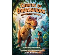 Cuentos de dinosaurios para niños de 7 a 10 años: Más de 60 relatos de aventuras con personajes memorables, emociones genuinas y lecciones de valentía, amistad y confianza
