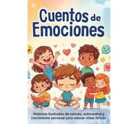Cuentos de Emociones para Niños en Español: Historias ilustradas de valores, autocontrol y crecimiento personal para educar niños felices