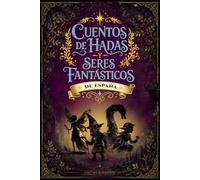 CUENTOS DE HADAS Y SERES FANTÁSTICOS DE ESPAÑA: Mitos, leyendas y seres mágicos ilustrados para redescubrir el folclore olvidado