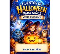 CUENTOS DE HALLOWEEN PARA NIÑOS ANTES DE DORMIR : Cuentos Dulces y Misteriosos de 5 Minutos para Niños de 4 a 8 Años sobre Fantasmas Amigables, ... y Lecciones de Vida para Disfrutar en Familia