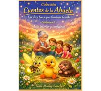 Cuentos de la Abuela Volumen 1 LUZ INTERIOR Y CONFIANZA: Enderezar, ordenar, iluminar: Tres gestos que despiertan la luz interior. Cuentos sobre autoestima, orden y esperanza.