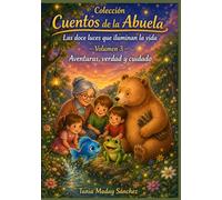 Cuentos de la Abuela Volumen 3 AVENTURAS, VERDAD Y CUIDADO: Explorar, decir, cuidar. Tres formas de andar con el corazón despierto. Cuentos sobre valentía, sinceridad y responsabilidad.