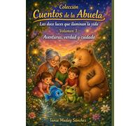 Cuentos de la Abuela Volumen 3 AVENTURAS, VERDAD Y CUIDADO: Explorar, decir, cuidar. Tres formas de andar con el corazón despierto. Cuentos sobre valentía, sinceridad y responsabilidad.