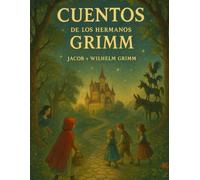 Cuentos de los Hermanos Grimm (Edición española): Relatos que perduran en el corazón del tiempo - Una colección de cuentos para niños