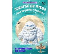 CUENTOS DE MIEDO PARA PEQUEÑOS VALIENTES: EL MONSTRUO DE NIEVE