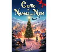 Cuentos de Navidad para niños: Historias Dulces con Ilustraciones en Color para esperar Juntos la Navidad, vivir Momentos Inolvidables y crear Recuerdos Especiales