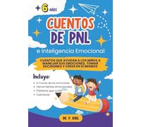 Cuentos de PNL e Inteligencia Emocional: Cuentos que ayudan a los niños a manejar sus emociones, tomar decisiones y creer en sí mismos (1)
