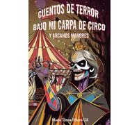 Cuentos de terror bajo mi carpa de circo y Arcanos menores: Vivenciando el tarot del circo