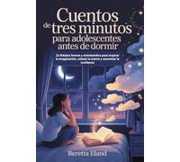 Cuentos De Tres Minutos Para Adolescentes Antes De Dormir: Za Relatos breves y entretenidos para inspirar la imaginación, calmar la mente y aumentar la confianza