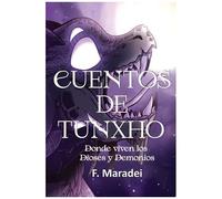 Cuentos De Tunxho: Donde Viven Los Dioses Y Demonios