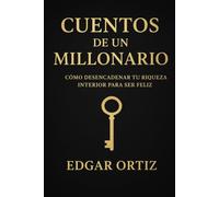 Cuentos de un Millonario: Cómo desencadenar tu riqueza interior para ser feliz