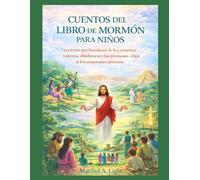 CUENTOS DEL LIBRO DE MORMÓN PARA NIÑOS: Lecciones que fortalecen la fe y enseñan valentía, obediencia y las promesas de Dios a los corazones jóvenes.