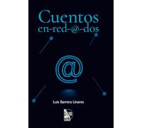 Cuentos en-red-@-dos: Cuentos de Luis Barrera Linares - ficción venezolana donde internet, identidad virtual y comunidad literaria se convierten en escena del crimen y método narrativo