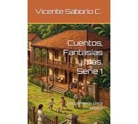 Cuentos, Fantasías y Más. Serie 1: Los primeros cinco relatos
