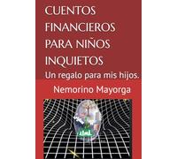 CUENTOS FINANCIEROS PARA NIÑOS INQUIETOS: Un regalo para mis hijos.