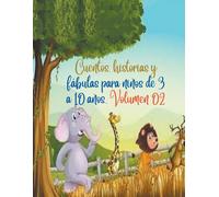 Cuentos, Historias Y Fábulas Para Niños De 3 A 10 Años. Volumen 02