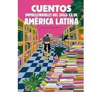 Cuentos imprescindibles del siglo XX de América Latina
