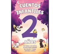 Cuentos Infantiles 2 Años. Historias con Rimas Suaves para Dormir en Calma y tener Grandes Sueños