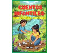 Cuentos Infantiles con Valores Humanos: Enseña a tus hijos a crecer con amor, respeto y bondad.: Historias para inspirar empatía, gratitud y respeto en los niños.