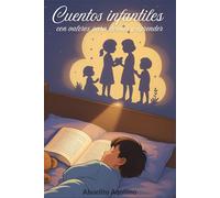 Cuentos infantiles con valores para dormir y aprender: Cuentos educativos para niños de 3 a 8 años que fomentan valores mientras se preparan para dormir.