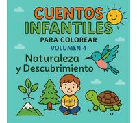 Cuentos Infantiles para Colorear - Volumen 4 Naturaleza y Descubrimiento: 10 cuentos para aprender a escuchar la Tierra, admirar su belleza y descubrir lo que nos une a ella.