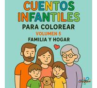 Cuentos Infantiles para Colorear - Volumen 5 familia y hogar: 10 cuentos para descubrir el valor de la familia, el amor compartido y la calidez del hogar