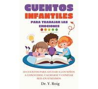 Cuentos Infantiles para Trabajar las Emociones: 50 cuentos para ayudar a los niños a conocerse, calmarse y confiar más en sí mismos (Vol. 2)