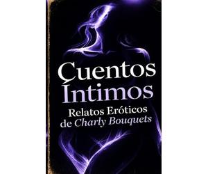 CUENTOS INTIMOS: RELATOS EROTICOS