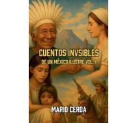 Cuentos Invisibles De un México Ilustre Vol. I